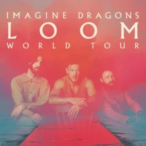 IMAGINE DRAGONS – LOOM WORLD TOUR